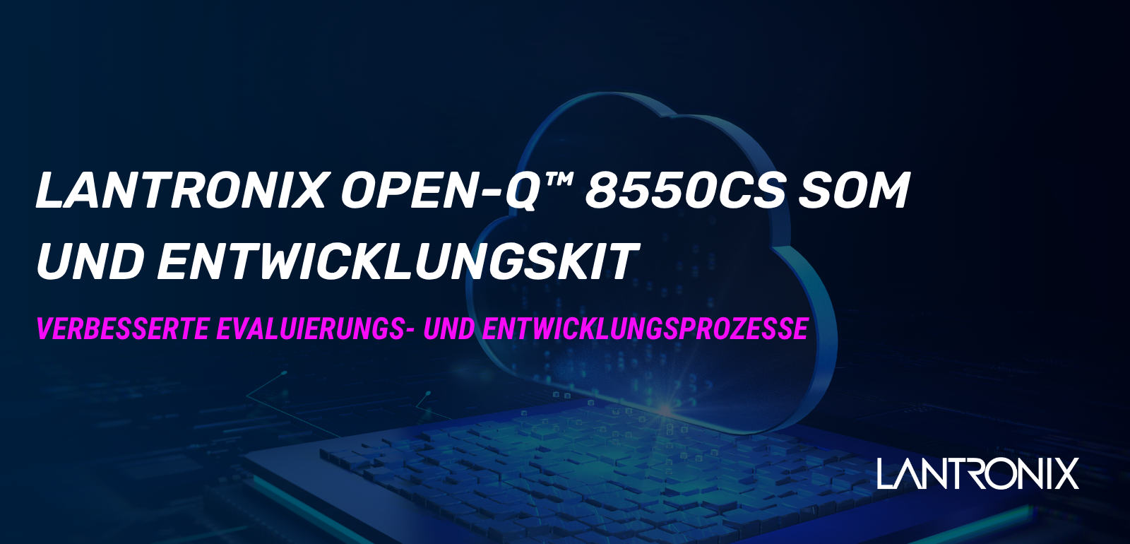 Open-Q™ 8550CS System on Module (SOM) und das Open-Q™ 8550CS SOM Entwicklungskit von Lantronix | © Atlantik Elektronik GmbH