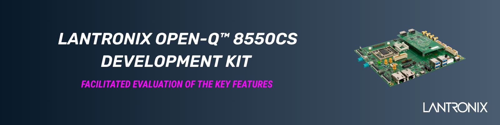 Key Features of the Open-Q™ 8550CS DevKit by Lantronix | © Atlantik Elektronik GmbH