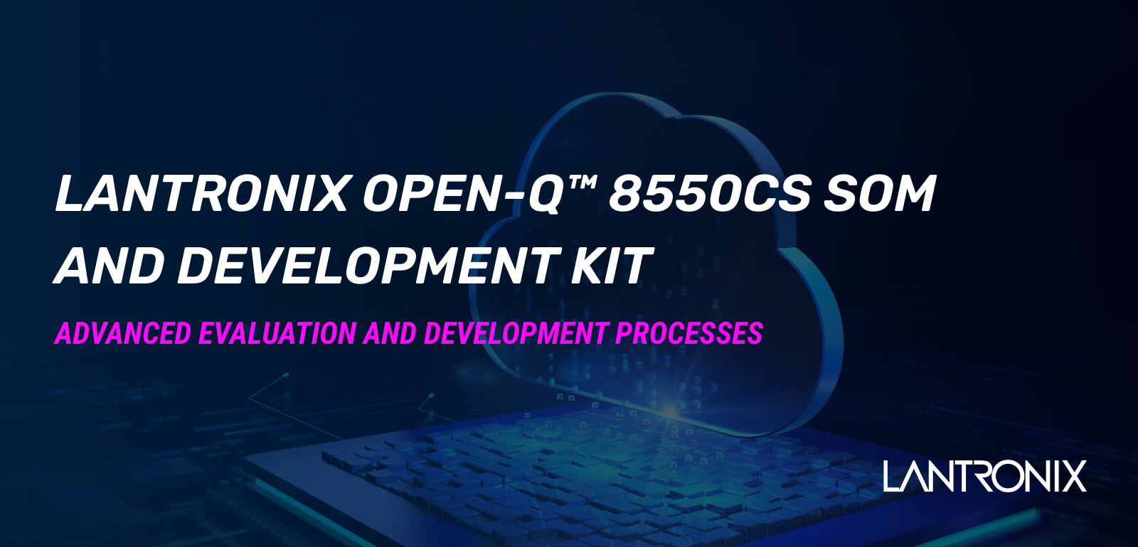 Open-Q™ 8550CS System on Module (SOM) and the Open-Q™ 8550CS SOM Development Kit by Lantronix | © Atlantik Elektronik GmbH